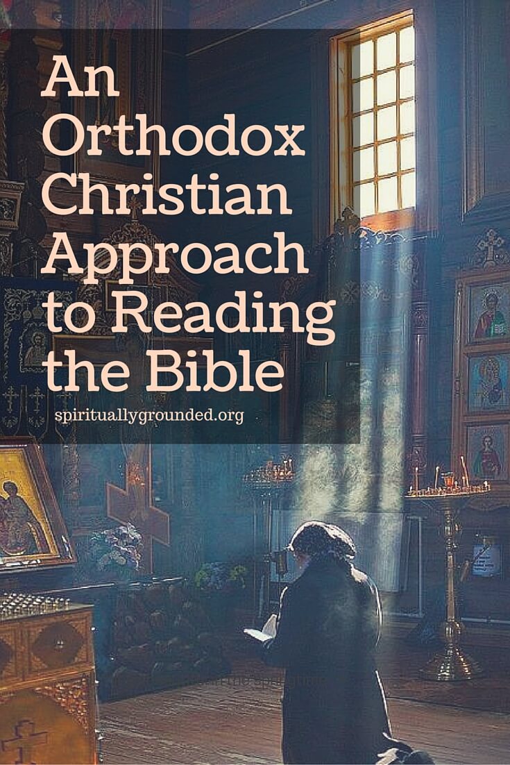 An Orthodox Christian Approach To Reading The Bible | Spiritually Grounded